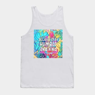 Always Stay Humble and Kind Inspirational Quote Tank Top